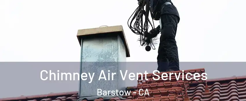  Chimney Air Vent Services Barstow - CA