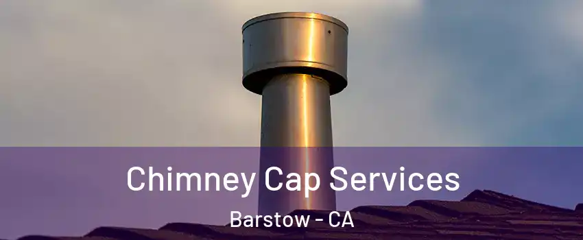  Chimney Cap Services Barstow - CA