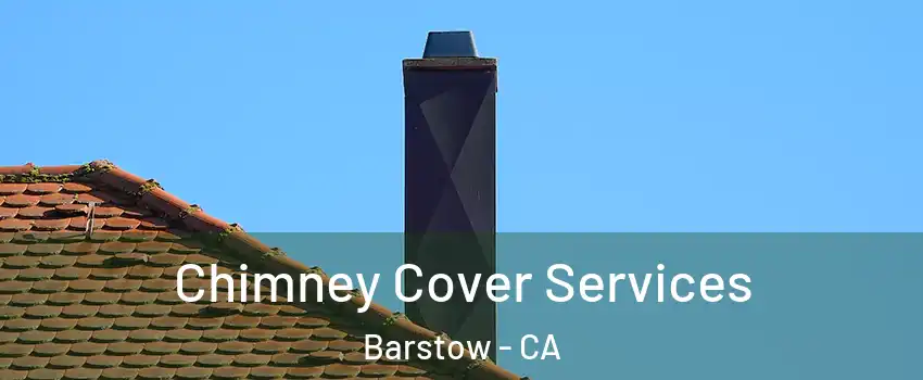  Chimney Cover Services Barstow - CA