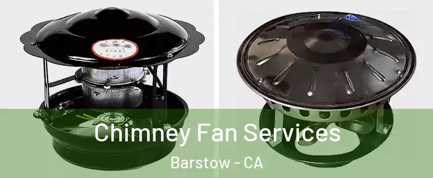  Chimney Fan Services Barstow - CA