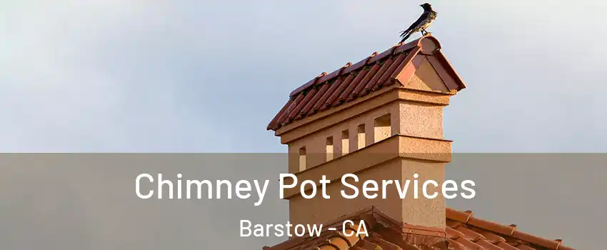 Chimney Pot Services Barstow - CA