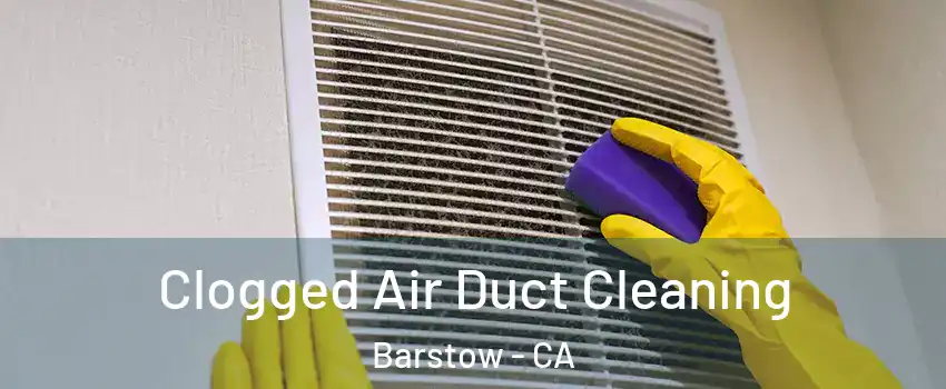  Clogged Air Duct Cleaning Barstow - CA