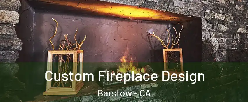  Custom Fireplace Design Barstow - CA
