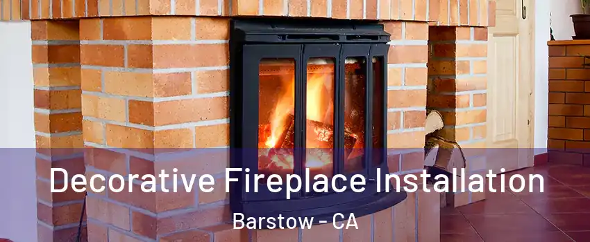  Decorative Fireplace Installation Barstow - CA