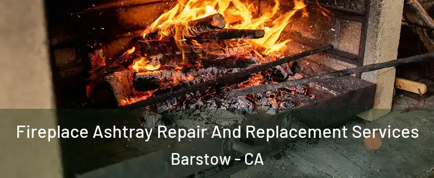  Fireplace Ashtray Repair And Replacement Services Barstow - CA
