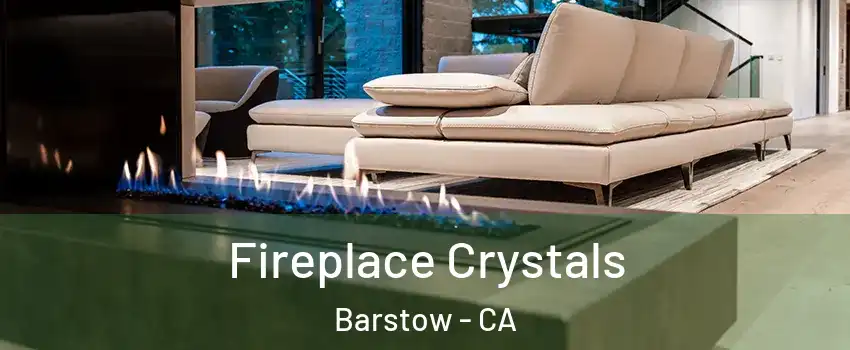  Fireplace Crystals Barstow - CA