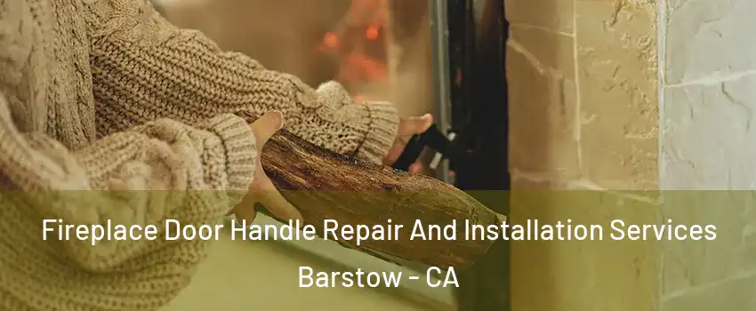  Fireplace Door Handle Repair And Installation Services Barstow - CA