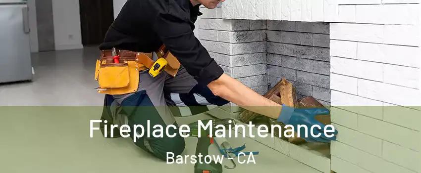  Fireplace Maintenance Barstow - CA