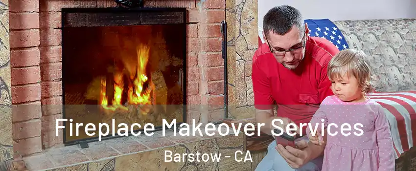  Fireplace Makeover Services Barstow - CA
