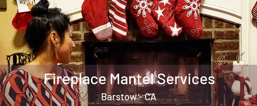  Fireplace Mantel Services Barstow - CA