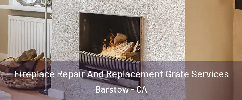  Fireplace Repair And Replacement Grate Services Barstow - CA