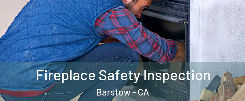  Fireplace Safety Inspection Barstow - CA