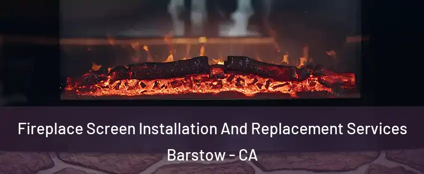  Fireplace Screen Installation And Replacement Services Barstow - CA