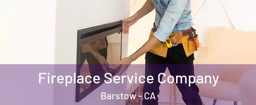  Fireplace Service Company Barstow - CA