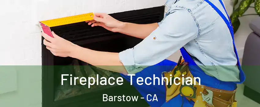  Fireplace Technician Barstow - CA