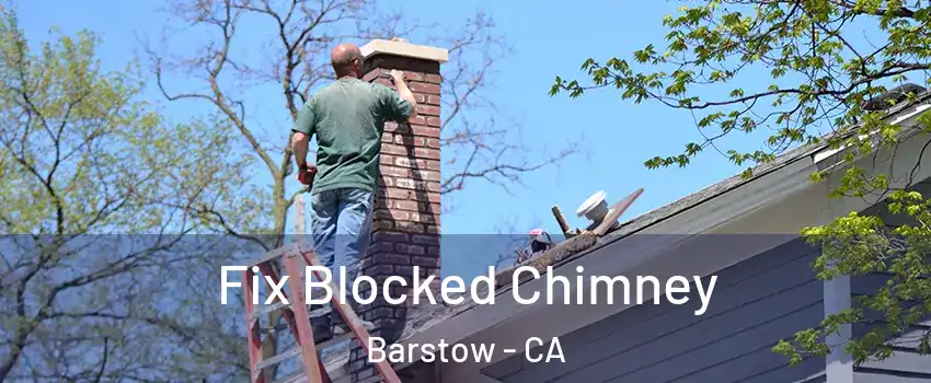  Fix Blocked Chimney Barstow - CA