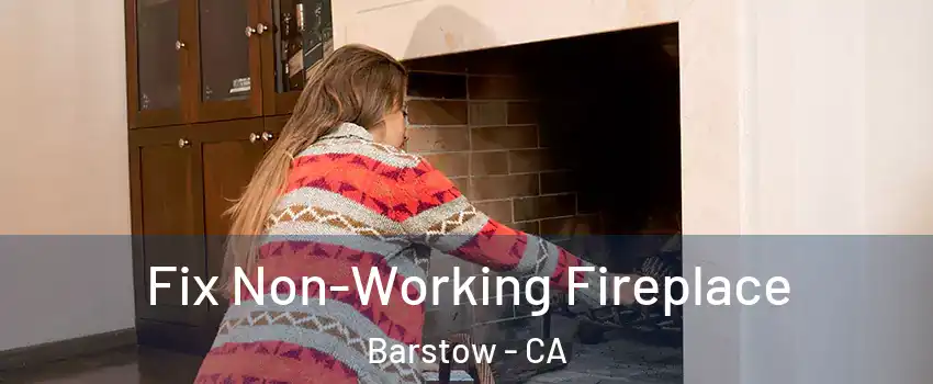  Fix Non-Working Fireplace Barstow - CA