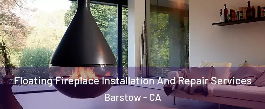  Floating Fireplace Installation And Repair Services Barstow - CA