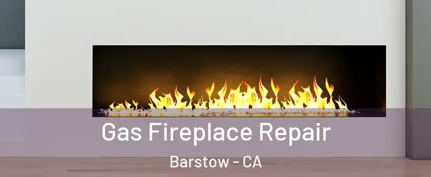  Gas Fireplace Repair Barstow - CA