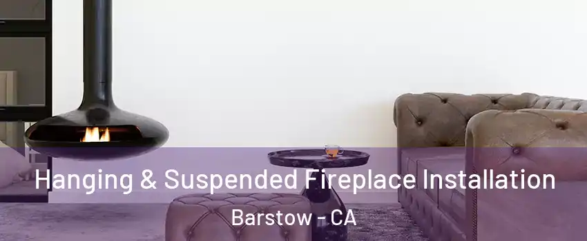  Hanging & Suspended Fireplace Installation Barstow - CA