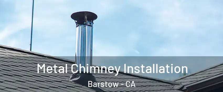  Metal Chimney Installation Barstow - CA