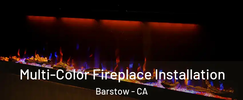  Multi-Color Fireplace Installation Barstow - CA
