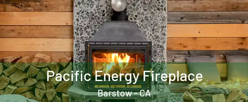  Pacific Energy Fireplace Barstow - CA