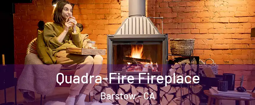  Quadra-Fire Fireplace Barstow - CA