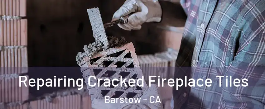  Repairing Cracked Fireplace Tiles Barstow - CA