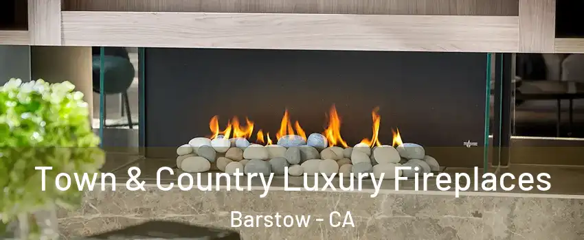  Town & Country Luxury Fireplaces Barstow - CA