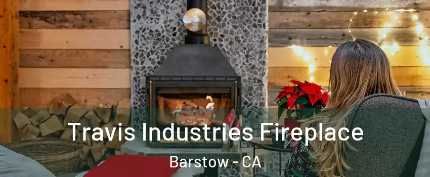  Travis Industries Fireplace Barstow - CA