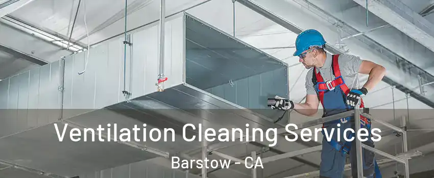  Ventilation Cleaning Services Barstow - CA