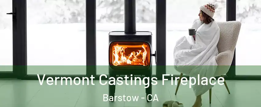  Vermont Castings Fireplace Barstow - CA