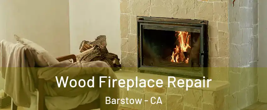 Wood Fireplace Repair Barstow - CA