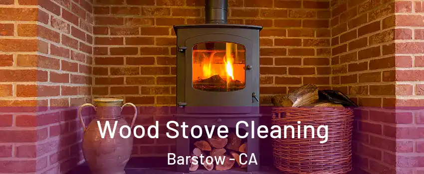  Wood Stove Cleaning Barstow - CA